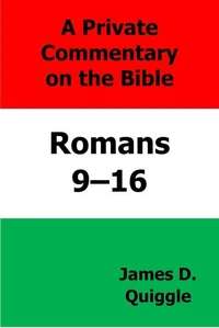 A Private Commentary on the Bible: Romans 9–16