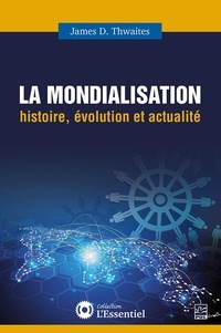 James D. Thwaites - La mondialisation - Histoire, évolution et actualité.