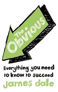 James Dale - The Obvious - Everything You Need to Know to Succeed.