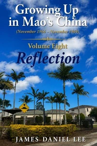 Growing Up in Mao’s China  (November 1966 – November 1969) Volume Eight Reflection
