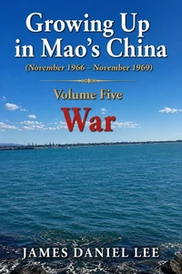 Growing Up in Mao’s China   (November 1966 – November 1969) Volume Five War
