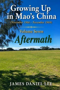 Growing Up in Mao’s China   (November 1966 – November 1969) Volume Seven Aftermath