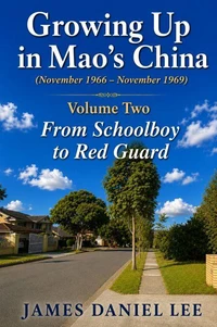 Growing Up in Mao’s China  (November 1966 – November 1969) Volume Two  From Schoolboy to Red Guard