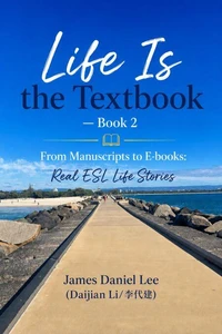 《Life Is the Textbook》 — Book 2 From Manuscripts to E-books: Real ESL Life Stories
