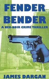  James Dargan - Fender Bender - A Neo-Noir Crime Thriller.