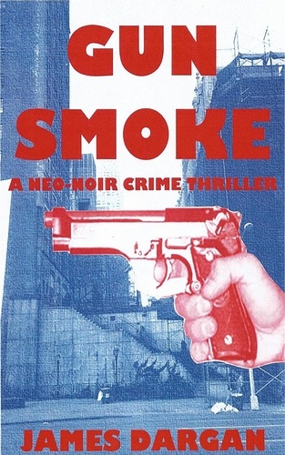  James Dargan - Gun Smoke - A Neo-Noir Crime Thriller.