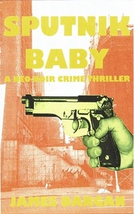  James Dargan - Sputnik Baby - A Neo-Noir Crime Thriller.