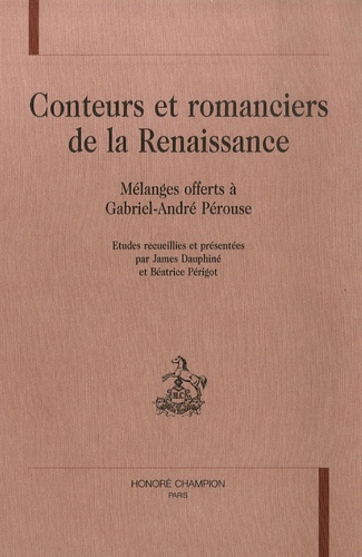 James Dauphiné et Béatrice Périgot - Conteurs et romanciers de la Renaissance - Mélanges offerts à Gabriel-André Pérouse.