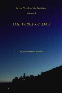  James David Audlin - The Seven Last Days - Volume I: The Voice of Day - The Seven Last Days, #1.