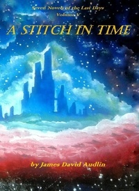  James David Audlin - The Seven Last Days - Volume V: A Stitch in Time - The Seven Last Days, #5.
