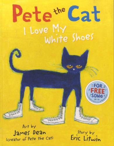 James Dean et Eric Litwin - Pete the Cat  : I Love My White Shoes.