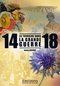 James Derouet - La Touraine dans la Grande Guerre.