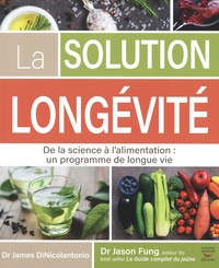 James DiNicolantonio et Jason Fung - La solution longévité - De la science à l'alimentation : un programme de longue vie.