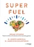James Dinicolantonio et James DiNicolantonio - Superfuel - Régime cétogène - Toute la vérité sur les bonnes et les mauvaises graisses.