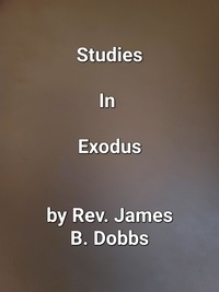  James Dobbs - Studies In Exodus.