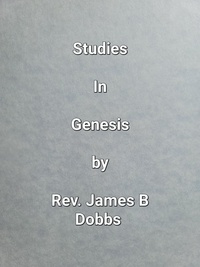  James Dobbs - Studies In Genesis.