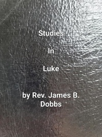  James Dobbs - Studies In Luke.