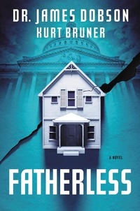 James Dobson et Kurt Bruner - Fatherless - A Novel.