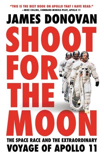 Shoot for the Moon. The Space Race and the Extraordinary Voyage of Apollo 11
