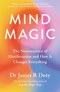 James Doty - Mind Magic - The Neuroscience of Manifestation and How It Changes Everything.
