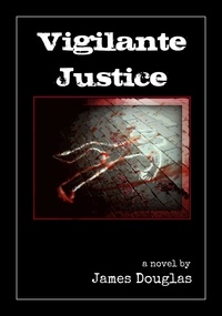  James Douglas - Vigilante Justice - The Davie Meadows Assassin Series, #1.
