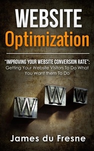  James du Fresne - Website Optimization  “Improving Your Website’s Conversion Rate”.
