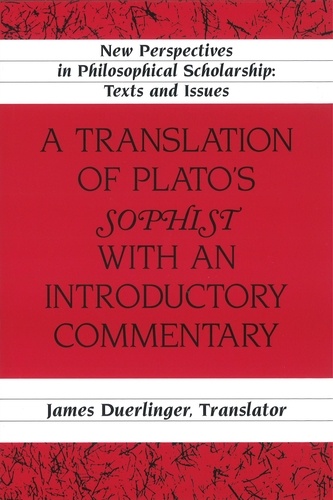 James Duerlinger - A Translation of Plato’s «Sophist» with an Introductory Commentary - Translated by James Duerlinger- Revised Edition.