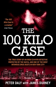 James Durney - The 100 Kilo Case - The True Story of an Irish Ex-NYPD Detective Protected by the Mafia, and one of the Most Infamous Drug Busts in New York City.