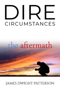  James Dwight Patterson - Dire Circumstances - The Aftermath.