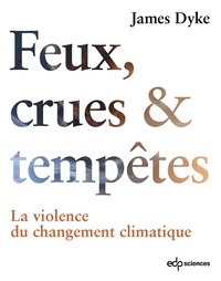 James Dyke - Feux, crues & tempêtes - La violence du changement climatique.