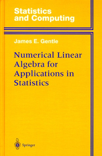 James-E Gentle - STATISTICS AND COMPUTING : NUMERICAL LINEAR ALGEBRA FOR APPLICATIONS IN STATISTICS.