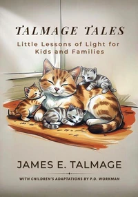 Talmage Tales,Little Lessons of Light for Kids and Families