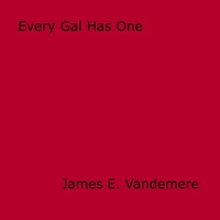 James E. Vandemere - Every Gal Has One.
