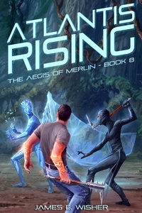  James E. Wisher - Atlantis Rising - The Aegis of Merlin, #8.