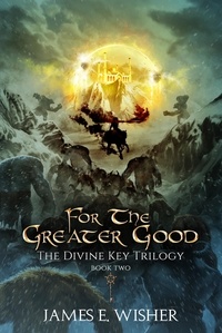  James E. Wisher - For The Greater Good - The Divine Key Trilogy, #2.
