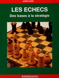 James Eade - Les échecs - Des bases à la stratégie.