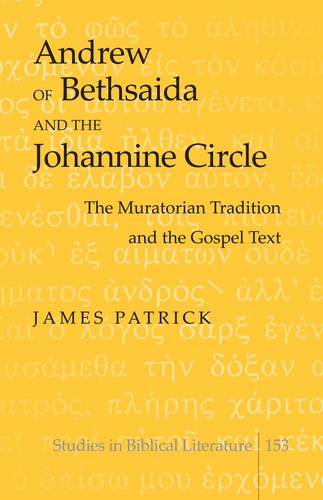 James Earle Patrick - Andrew of Bethsaida and the Johannine Circle - The Muratorian Tradition and the Gospel Text.