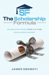 The Scholarship Formula: Insider Strategies from a 14-Time Scholarship Winner
