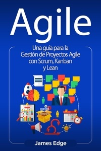  James Edge - Agile: Una guía para la Gestión de Proyectos Agile con Scrum, Kanban y Lean.