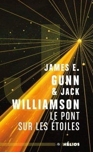 James Edward Gunn et Jack Williamson - Le pont sur les étoiles.