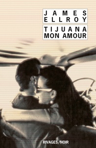 James Ellroy - Tijuana mon amour.