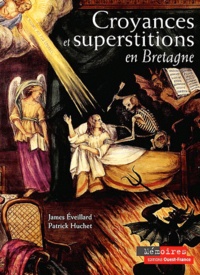 James Eveillard et Patrick Huchet - Croyances et superstitions en Bretagne.