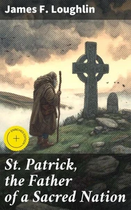 St. Patrick, the Father of a Sacred Nation