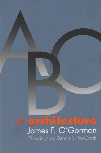 James F. O'Gorman - ABC of Architecture.