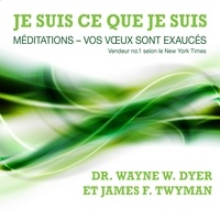 James f. Twyman et Wayne W. Dyer - Je suis ce que je suis : méditations : vos vœux sont exaucés - Je suis ce que je suis.
