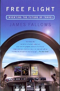 James Fallows - Free Flight - Inventing the Future of Travel.