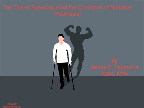  James Faumuina - The Trial of Supercrip (And the Conviction of Narrative Prosthesis).