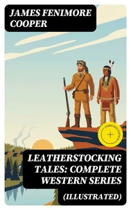 Leatherstocking Tales: Complete Western Series (Illustrated)