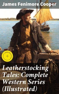 Leatherstocking Tales: Complete Western Series (Illustrated)