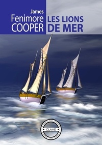 James Fenimore Cooper et Auguste-Jean-Baptiste Defauconpret - Les lions de mer - ou le naufrage des chasseurs de veaux marins.
